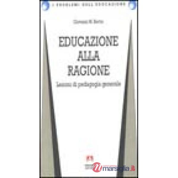 Educazione alla ragione. Lezioni di pedagogia generale