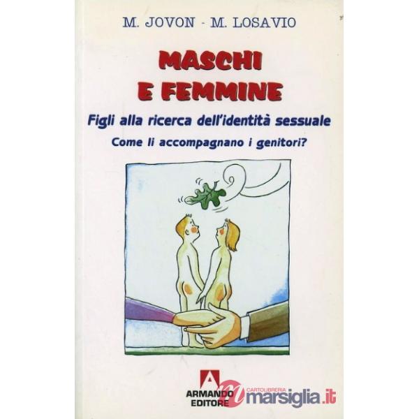 Maschi e femmine. Figli alla ricerca dell'identità sessuale. Come li accompagnano i genitori?