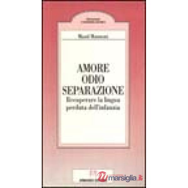 Amore, odio, separazione. Recuperare la lingua perduta dell'infanzia
