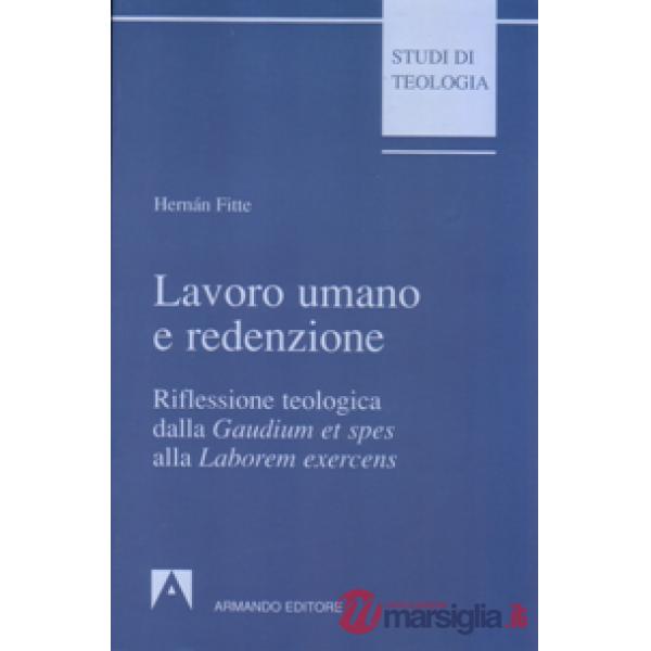 Lavoro umano e redenzione. Riflessione teologica dalla «Gaudium et spes» alla «Laborem exercens»
