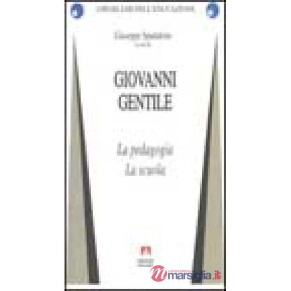 Giovanni Gentile. La pedagogia. La scuola