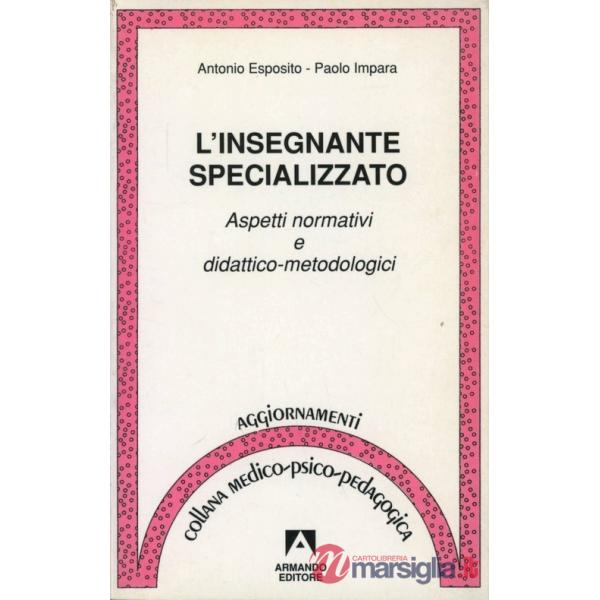 Insegnante specializzato. Aspetti normativi e didattico-metodologici (L')
