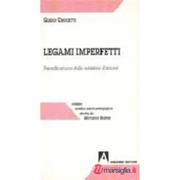Legami imperfetti. Psicodinamica delle relazioni d'amore