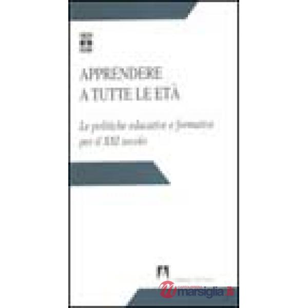 Apprendere a tutte le età. Le politiche educative e formative per il XXI secolo