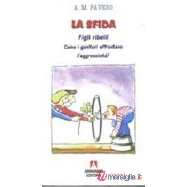 Sfida. Figli ribelli. Come i genitori affrontano i figli? (La)