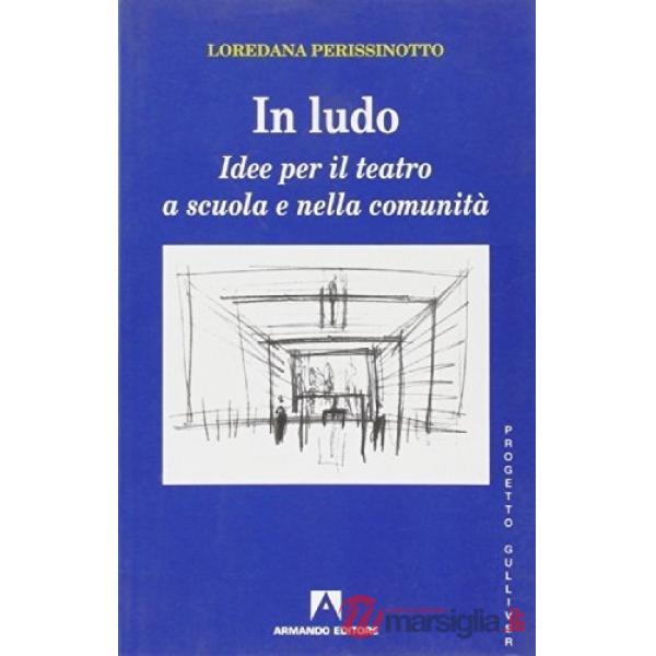 In ludo. Idee per il teatro a scuola e nella comunità
