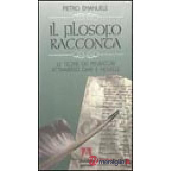 Filosofo racconta. Le teorie dei pensatori attraverso diari e novelle (Il)