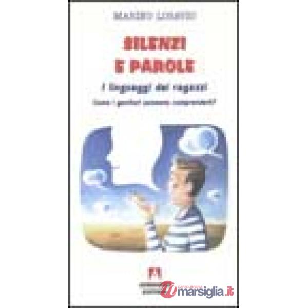 Silenzi e parole. I linguaggi dei ragazzi. Come i genitori possono comprenderli?