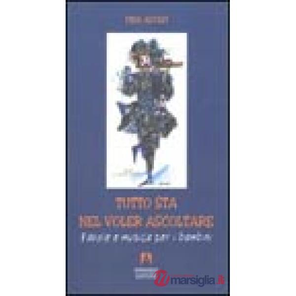 Tutto sta nel voler ascoltare. Favole e musica per i bambini. Con audiocassetta