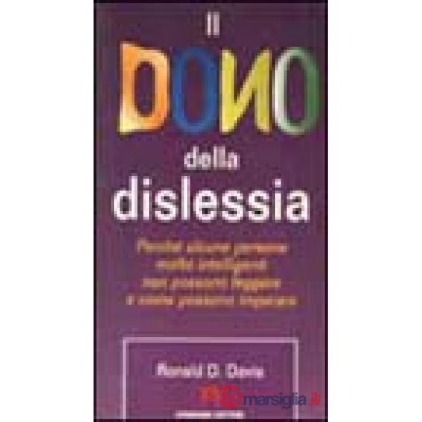Dono della dislessia. Perché alcune persone molto intelligenti non possono leggere e come possono imparare (Il)