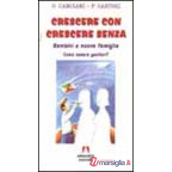 Crescere con crescere senza. Bambini e nuove famiglie. Come essere genitori?