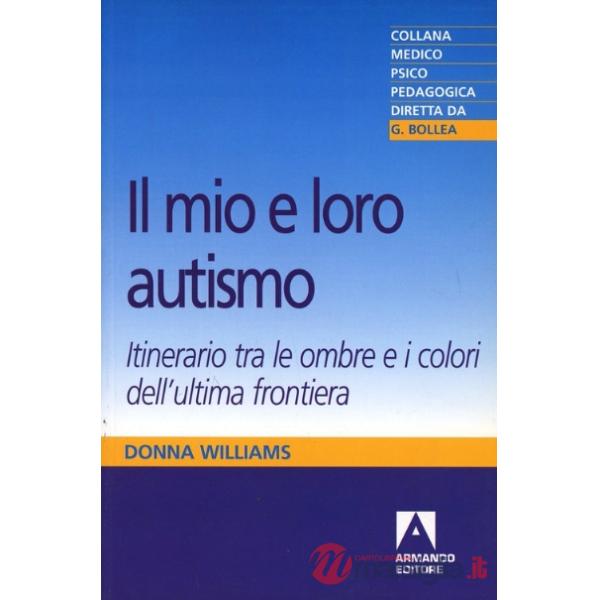 Mio e loro autismo. Itinerario tra le ombre e i colori dell'ultima frontiera (Il)