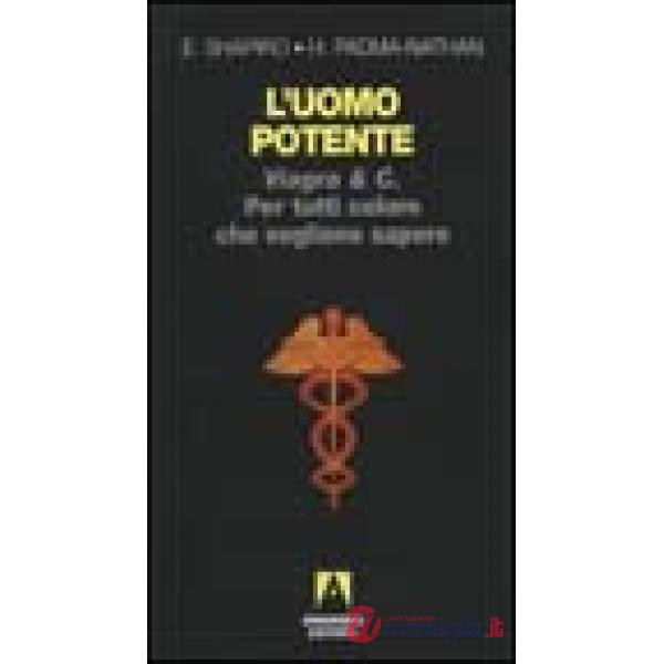 Uomo potente. Viagra & C. Per tutti coloro che vogliono sapere (L')