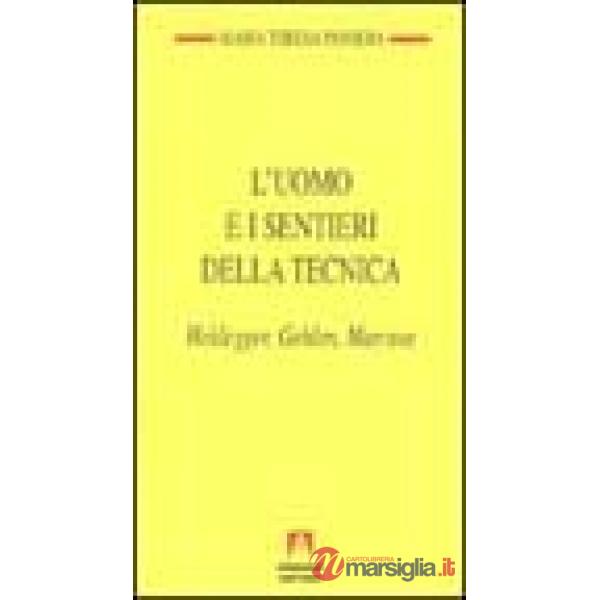 Uomo e i sentieri della tecnica. Heidegger, Gehlen, Marcuse (L')