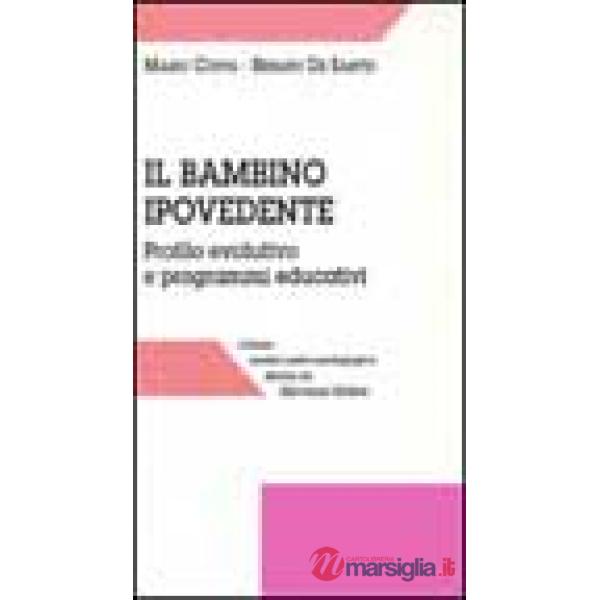 Bambino ipovedente. Profilo evolutivo e programmi educativi (Il)