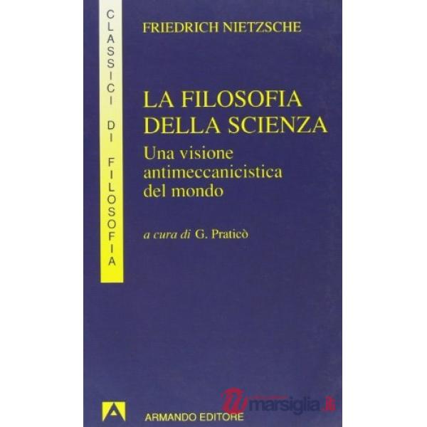Filosofia della scienza. Una visione antimeccanicistica del mondo (La)