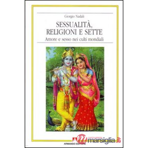 Sessualità, religioni e sette. Amore e sesso nei culti mondiali
