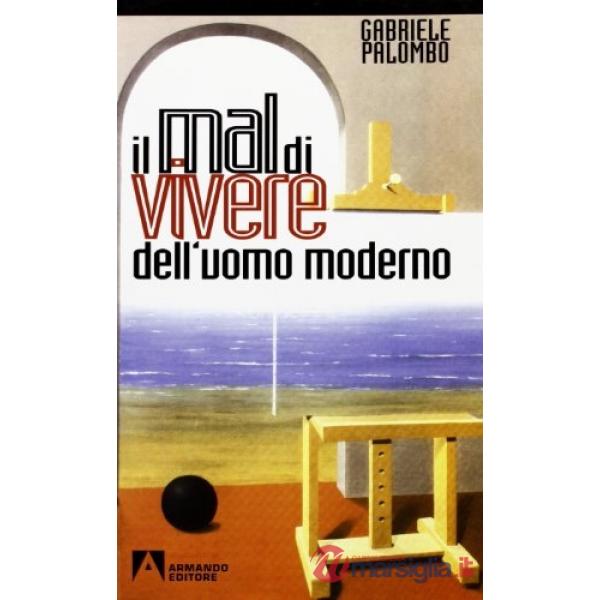 Mal di vivere dell'uomo moderno. Saggi di antropologia personalistica esistenziale (Il)