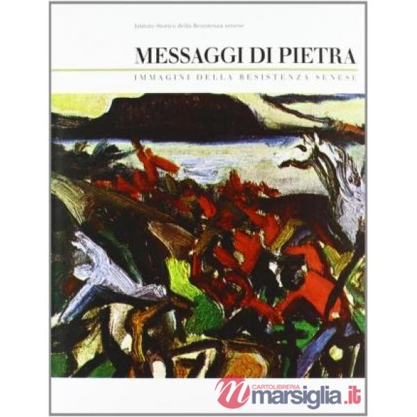 Messaggi di pietra. Immagini della Resistenza senese