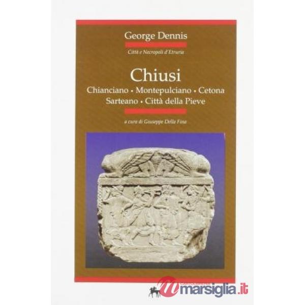 Chiusi: la città, la necropoli. Chianciano, Montepulciano, Cetona, Sarteano, Città della Pieve