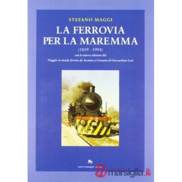 Ferrovia per la Maremma (1859-1994)-Viaggio in strada ferrata da Asciano a Grosseto (La)