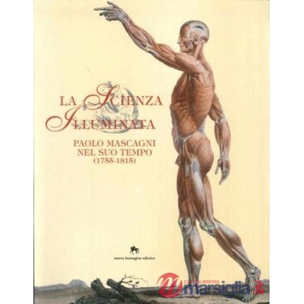 Scienza illuminata. Paolo Mascagni nel suo tempo (1755-1815) (La)