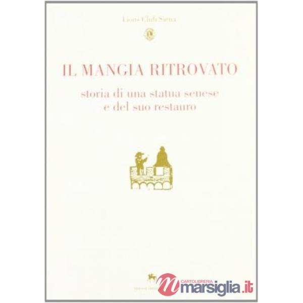 Mangia ritrovato. Storia di una statua senese e del suo restauro (Il)