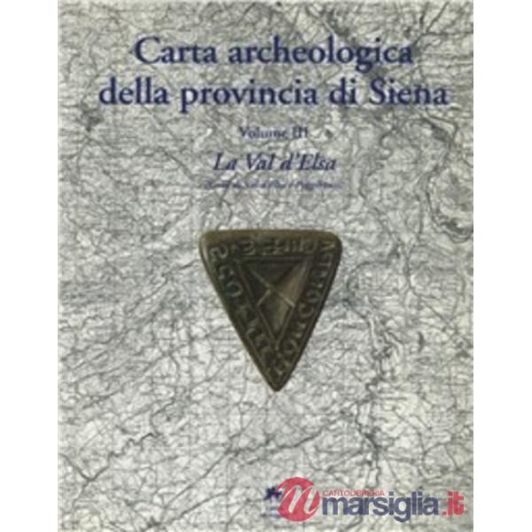 Carta archeologica della provincia di Siena. Vol. 3: La val d'elsa (colle Val d'elsa e Poggibonsi)