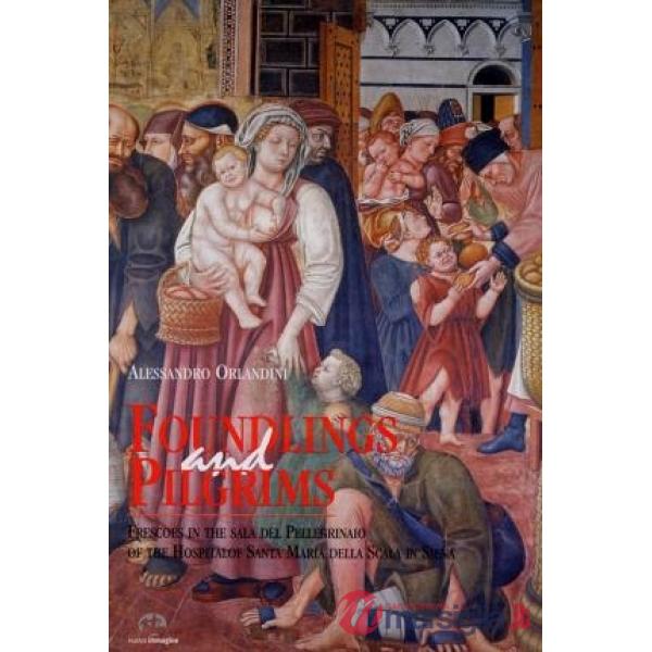 Foundlings and pilgrims. Frescoes in the sala del Pellegrinaio of the Hospital of Santa Maria della Scala in Siena
