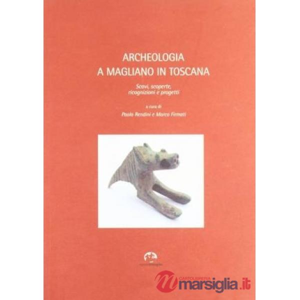 Archeologia a Magliano in Toscana. Scavi, scoperte, ricognizioni e progetti