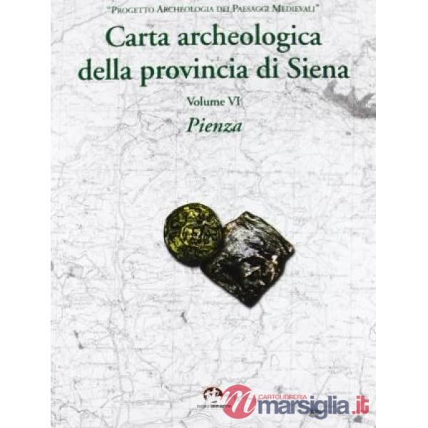 Carta archeologica della provincia di Siena. Vol. 6: Pienza