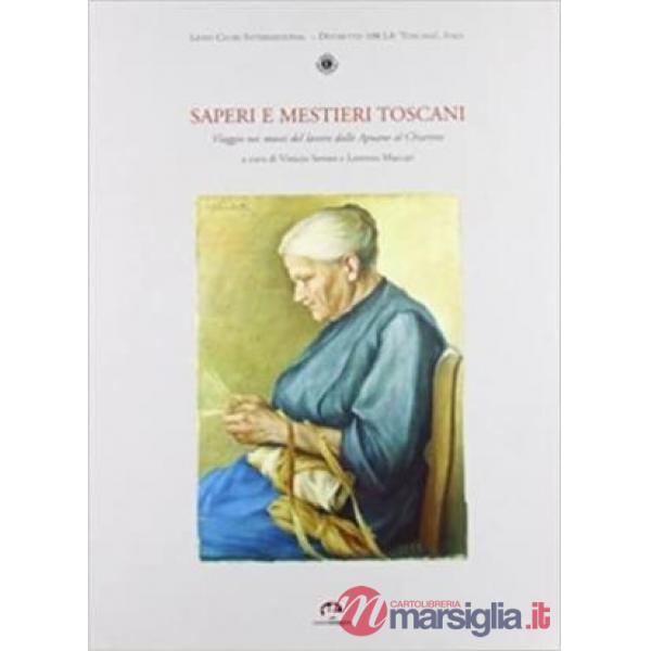 Saperi e mestieri toscani. Viaggio nei musei del lavoro dalle Apuane al Chiarone