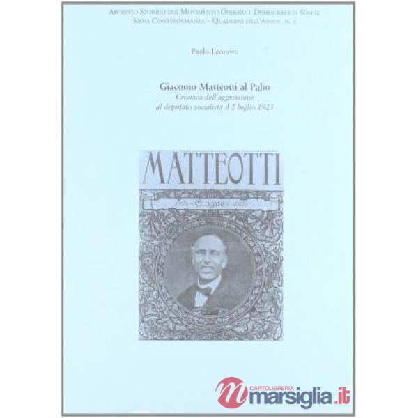 Giacomo Matteotti al Palio. Cronaca dell'aggressione al deputato socialista il 2 luglio 1923