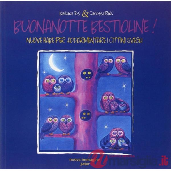 Buonanotte bestioline. Nuove fiabe per addormentare i cittini svegli