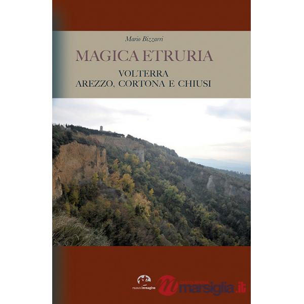 Magica Etruria. Volterra, Arezzo, Cortona e Chiusi