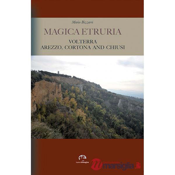 Magica Etruria. Volterra, Arezzo, Cortona and Chiusi