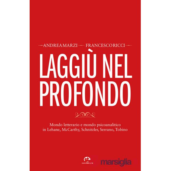 Laggiù nel profondo. Mondo letterario e mondo psicoanalitico in Lehane, McCarthy, Schnitzler, Serrano, Tobino
