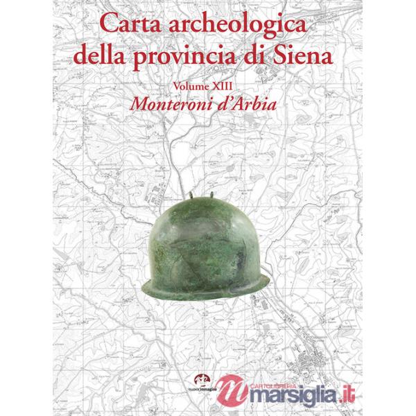 Carta archeologica della provincia di Siena. Vol. 13: Monteroni d'Arbia