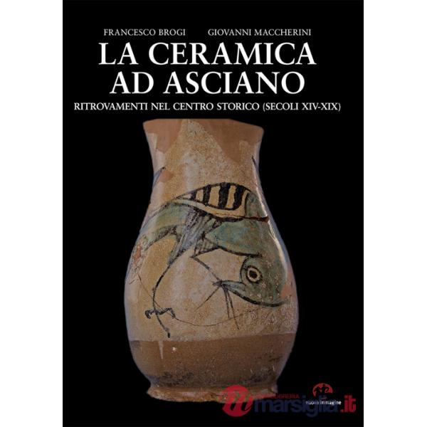 Ceramica ad Asciano. Ritrovamenti nel centro storico (secoli XIV-XIX) (La)
