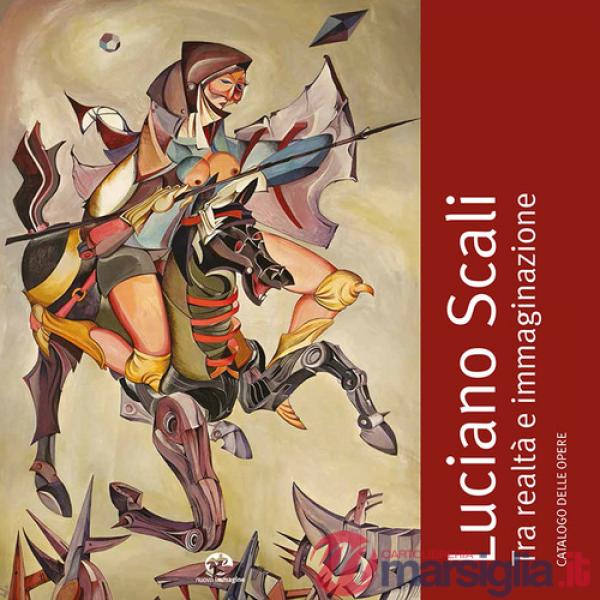 Luciano Scali. Tra realtà e immaginazione. Catalogo delle opere