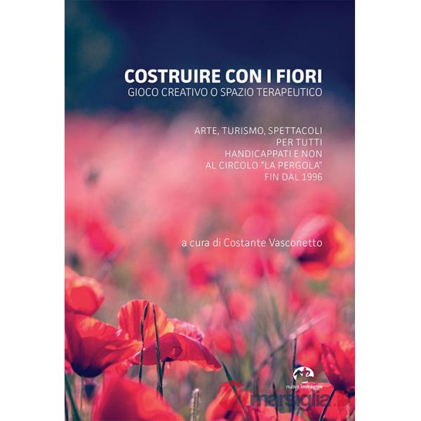 Costruire con i fiori. Gioco creativo o spazio terapeutico. Arte, turismo, spettacoli per tutti, handicappati e non al Circolo L