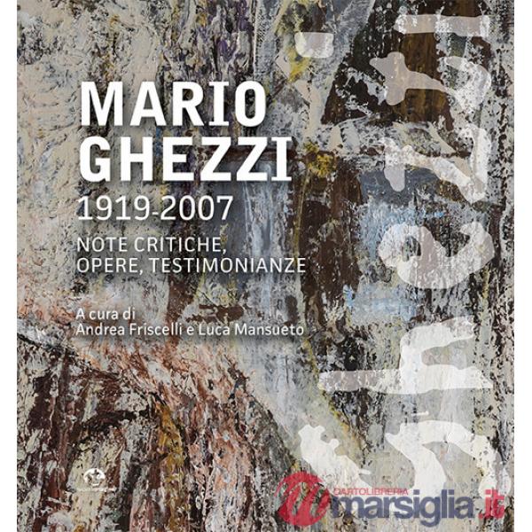 Mario Ghezzi 1919-2007. Note critiche, opere, testimonianze. Ediz. illustrata