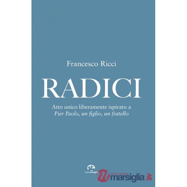 Radici. Atto unico liberamente ispirato a «Pier Paolo, un figlio, un fratello»