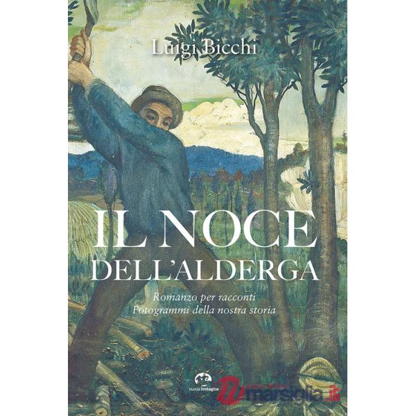 Noce dell'Alderga. Romanzo per racconti. Fotogrammi della nostra storia (Il)