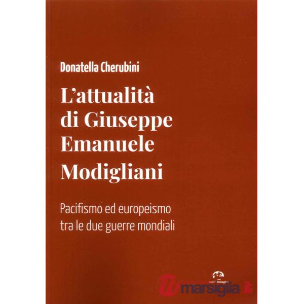 Attualità di Giuseppe Emanuele Modigliani. Pacifismo ed europeismo tra le due guerre mondiali (L')