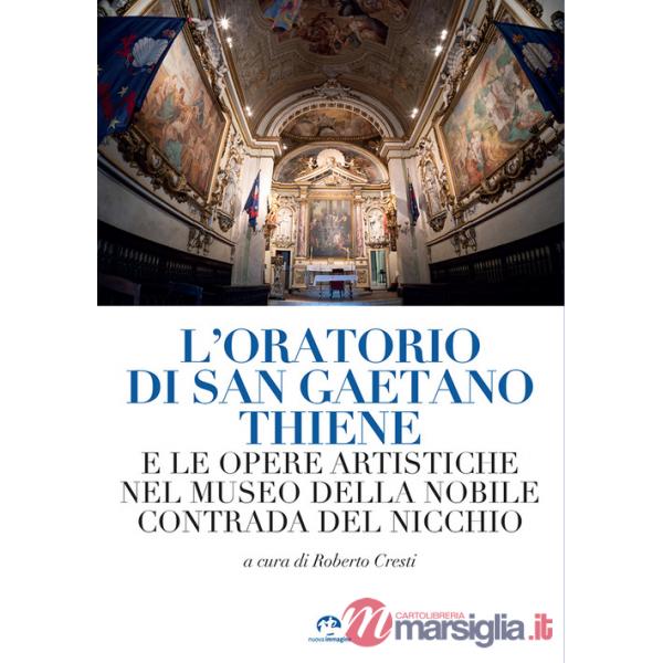 Oratorio di San Gaetano Thiene e le opere artistiche nel museo della Nobile Contrada del Nicchio (L')