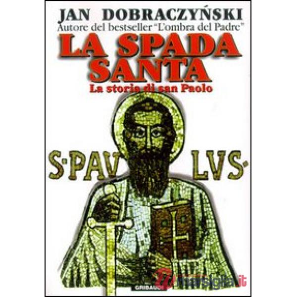 La spada santa. La storia di san Paolo