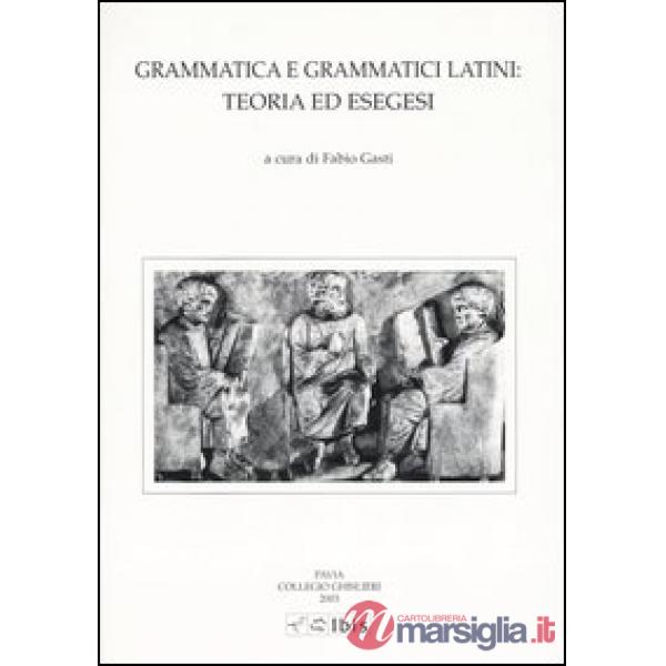 Grammatica e grammatici latini: teoria ed esegesi