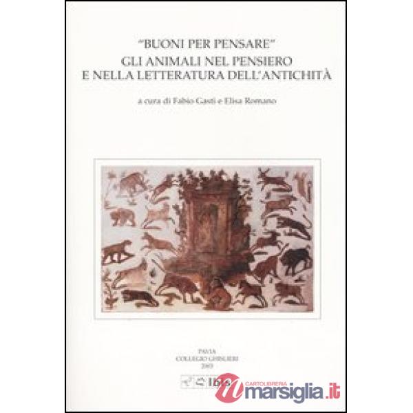 Buoni per pensare. Gli animali nel pensiero e nella letteratura dell'antichità. 