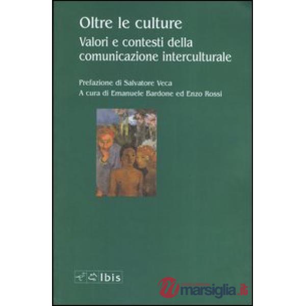 Oltre le culture. Valori e contesti della comunicazione interculturale